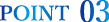 POINT 03
